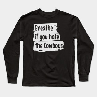 Breathe if you hate the Cowboys || Grunge crack Long Sleeve T-Shirt